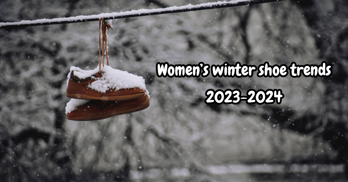 Women’s winter shoe trends 2023-2024